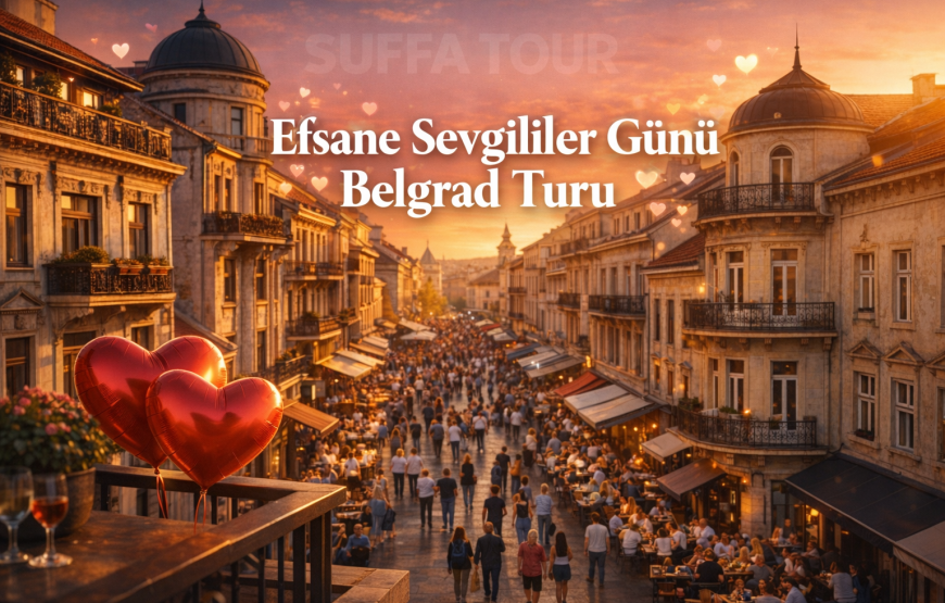 Efsane Sevgililer Günü: Vizesiz Belgrad Rüyası
