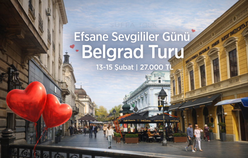 Efsane Sevgililer Günü: Vizesiz Belgrad Rüyası